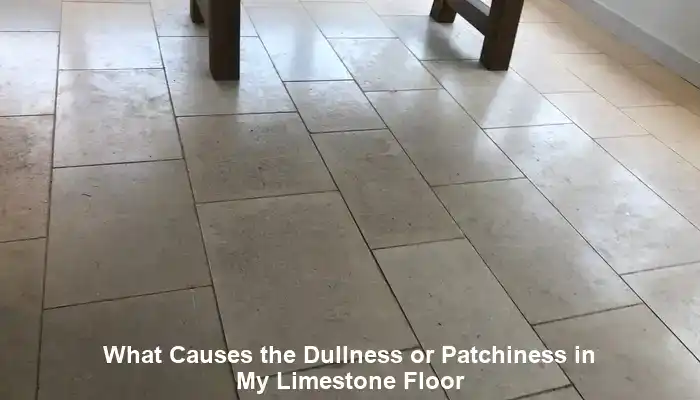 Dull Limestone Floors: Causes and Solutions for Restoration